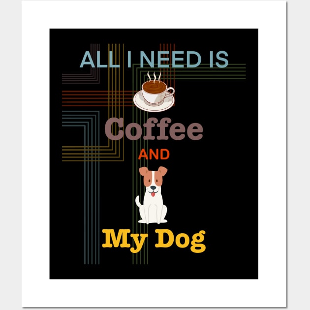 Coffee is all that I need and my dog Wall Art by Arnond